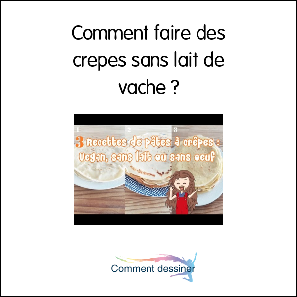 Comment faire des crepes sans lait de vache